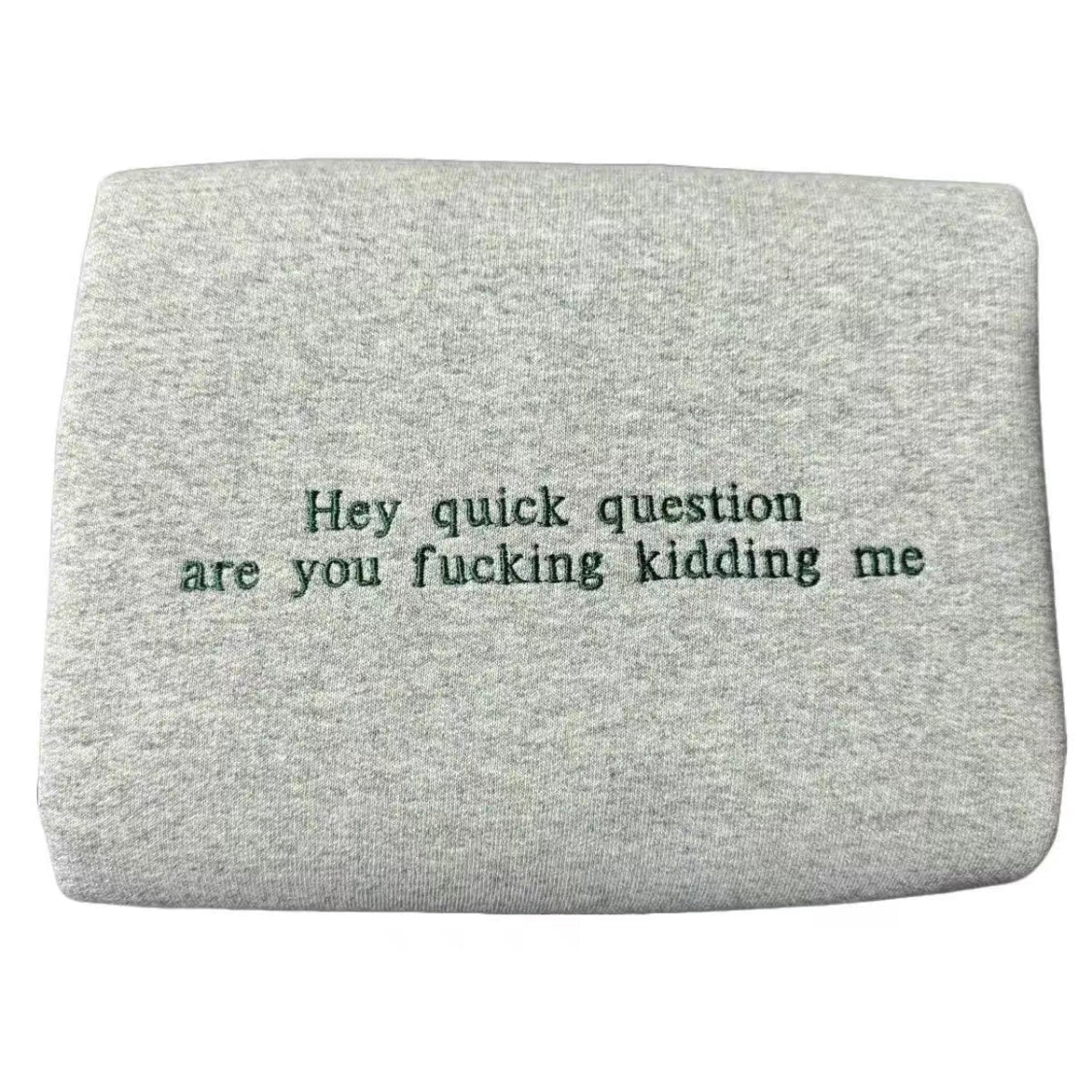 Hey Quick Question Embroidered Sweatshirt/Hoodie