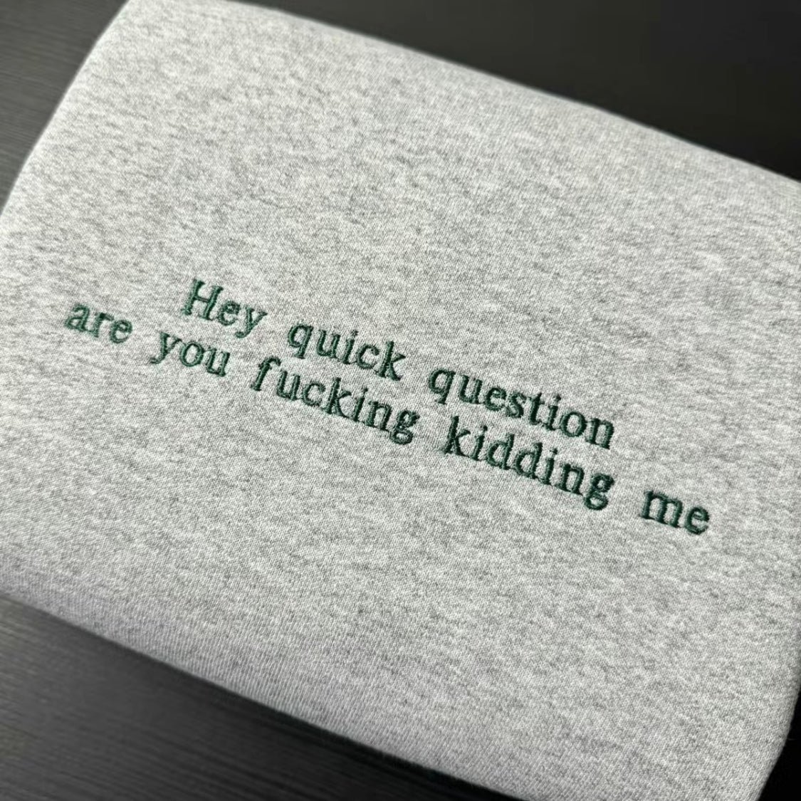 Hey Quick Question Embroidered Sweatshirt/Hoodie